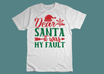 Dear Santa It was My Fault SVG t shirt vector illustration