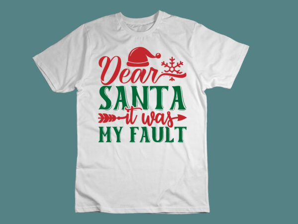 Dear santa it was my fault svg t shirt vector illustration