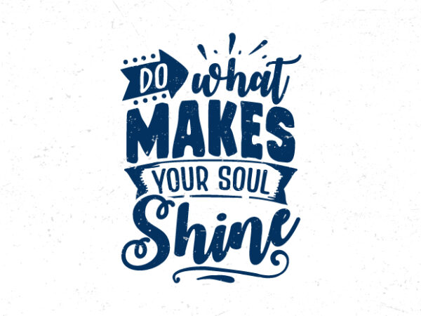 Do what makes your soul shine, hand lettering inspirational quote t-shirt design