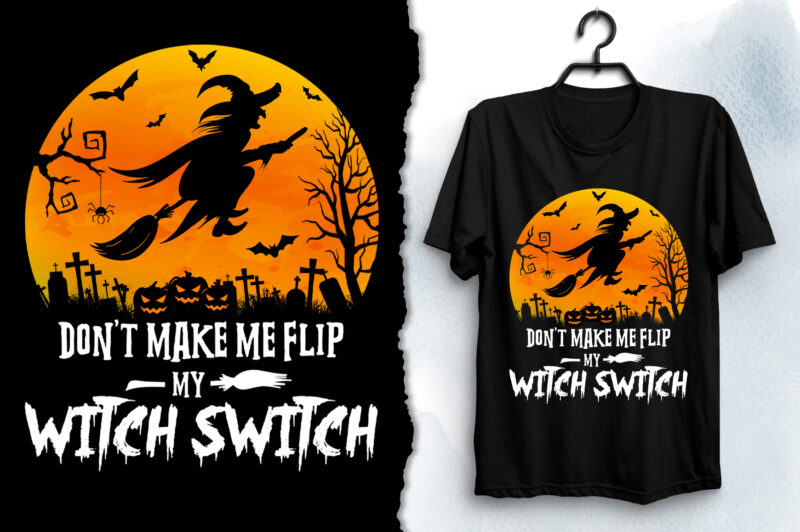 Don’t Make Me Flip My Witch Switch Halloween T-Shirt Design