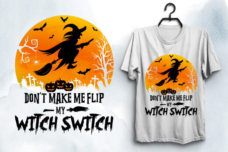 Don’t Make Me Flip My Witch Switch Halloween T-Shirt Design