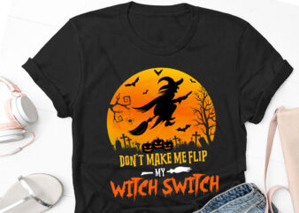 Don’t Make Me Flip My Witch Switch Halloween T-Shirt Design