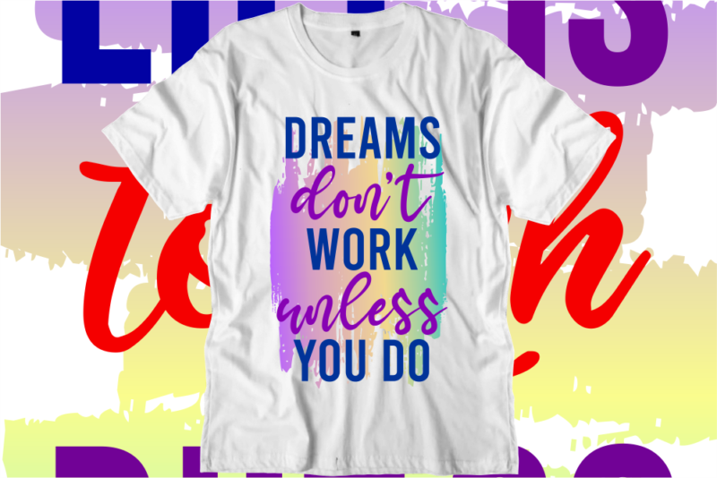 Dreams don’t work unless you do Inspirational Quotes T shirt Designs, Svg, Png, Sublimation, Eps, Ai,