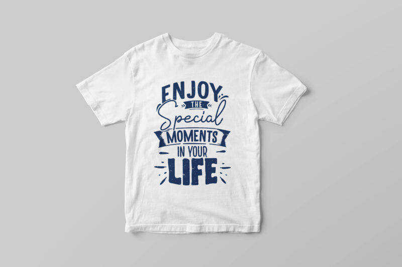 Enjoy the special moments in your life, Hand lettering inspirational quote t-shirt design