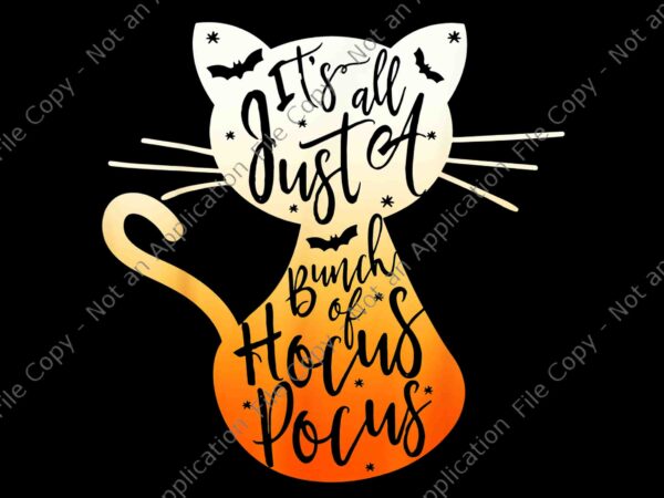 Its just a bunch of hocus pocus halloween cat png, hocus pocus halloween cat png, cat halloween png, halloween png t shirt design for sale