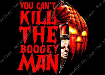 You Can’t Kill The Boogeyman Png, Horror Pumpkin Halloween Png, Boogeyman Halloween Png, Horror Halloween Png t shirt design template