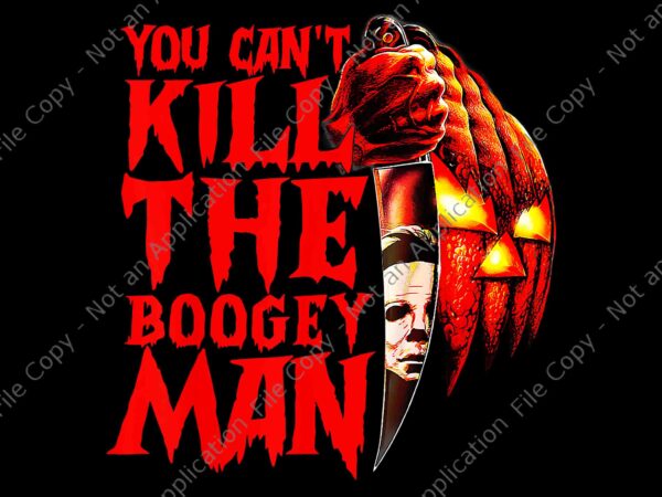 You can’t kill the boogeyman png, horror pumpkin halloween png, boogeyman halloween png, horror halloween png t shirt design template