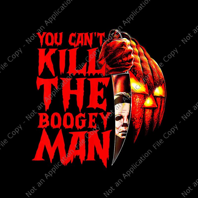 You Can’t Kill The Boogeyman Png, Horror Pumpkin Halloween Png, Boogeyman Halloween Png, Horror Halloween Png