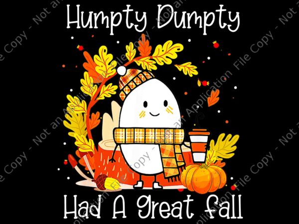 Humpty dumpty had a great fall png, happy fall y’all thanksgiving png, humpty dumpty thanksgiving png, thanksgiving day png graphic t shirt