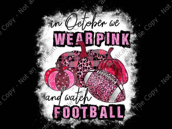 In october we wear pink and watch football cancer awareness png, in october we wear pink png, football cancer awareness png t shirt design for sale In october we wear pink and watch football cancer awareness png, in october we wear pink png, football cancer awareness png t shirt design for sale
