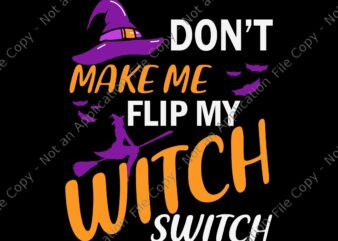 Don’t Make Me Flip My Witch Switch Halloween Svg, Witch Halloween Svg, Halloween Svg