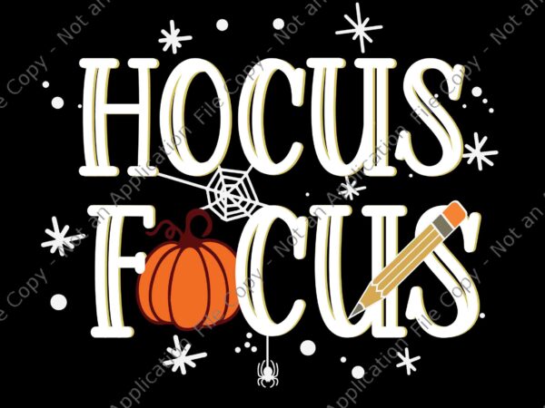 Hocus focus teacher halloween svg, hocus pocus halloween svg, teacher halloween svg, halloween svg graphic t shirt