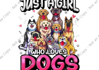 Just A Girl Who Loves Dogs Png, Funny Puppy Dog Lover Png, Funny Dogs Png, Dog Png vector clipart
