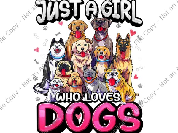 Just a girl who loves dogs png, funny puppy dog lover png, funny dogs png, dog png vector clipart