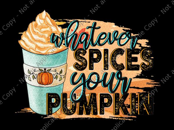 Whatever spices your pumpkin png, autumn halloween thanksgiving png, pumpkin halloween png, halloween png t shirt design for sale