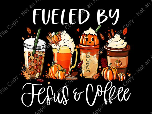 Fueled by coffee jesus caffeine lover thanksgiving day png, fueled by jesus coffee png, thanksgiving day png t shirt graphic design