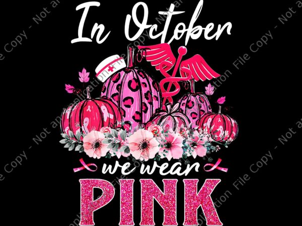 In october we wear pink nurse life pumpkin leopard halloween png, in october we wear pink png, pink pumpkin png t shirt design for sale