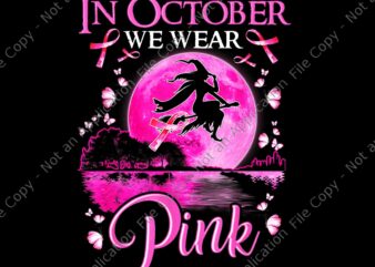 In October We Wear Pink Ribbon Witch Halloween Breast Cancer Png, In October We Wear Pink Witch Png, Breast Cancer Ribbon Halloween Png,