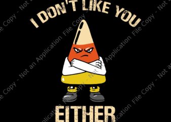 I Don’t Like You Either Funny Halloween Candy Corn Svg, Candy Corn Svg, Candy Corn Halloween Svg, Halloween Svg