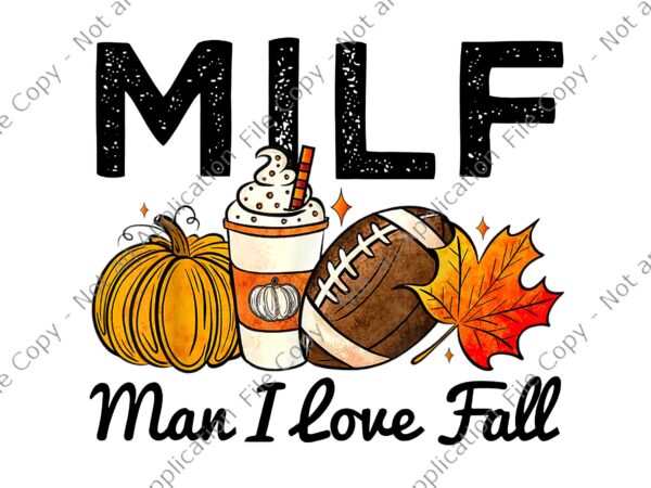 Milf man i love fall pumpkin football spice coffee autumn png, i love fall png, autumn png t shirt designs for sale