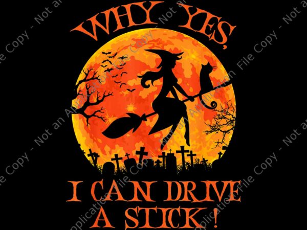 Why yes actually i can drive a stick png, halloween witch png, witch png, halloween png t shirt design for sale