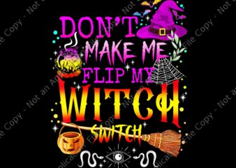 Don’t Make Me Flip My Witch Switch Halloween Png, Witch Halloween Png, Halloween Png