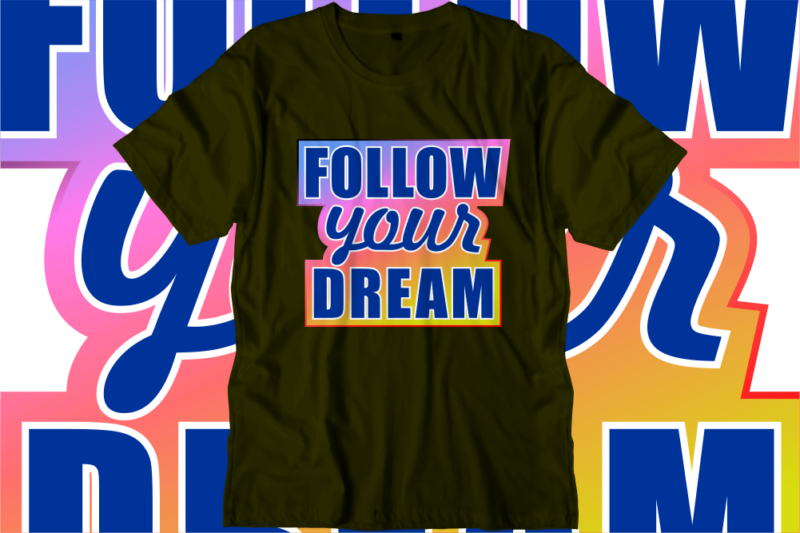 Follow Your Dream, Inspirational Quotes T shirt Designs, Svg, Png, Sublimation, Eps, Ai,