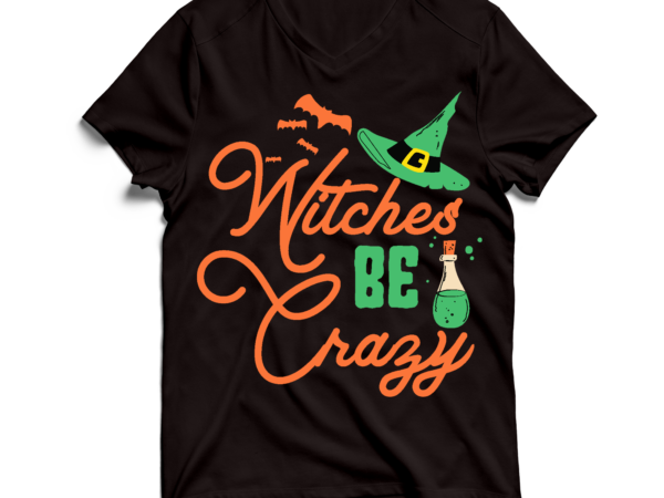 Witches be crazy t-shirt design , witches be crazy svg cut file , halloween svg , halloween svg bundle , halloween svg design , halloween svg bundle , halloween svg