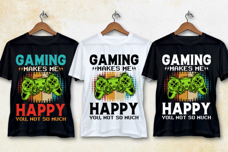 Gaming Makes Me Happy You Not So Much Video Game Lover T-Shirt Design