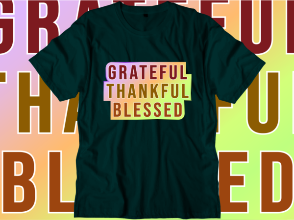 Grateful thankful blessed inspirational quotes t shirt designs, svg, png, sublimation, eps, ai,vector