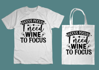 Hocus pocus, I need wine to focus SVG graphic t shirt