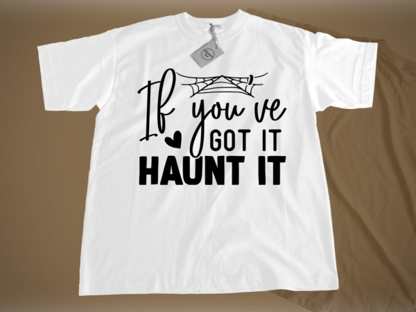 If you’ve got it, haunt it svg t shirt design for sale