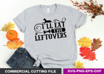I’ll Eat The Leftoversc SVG t shirt design for sale