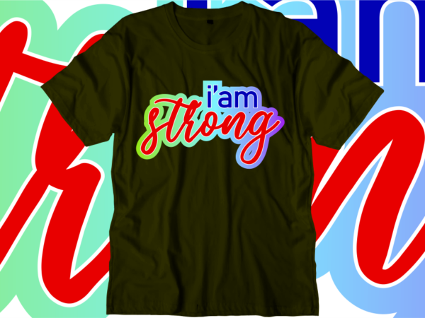 I’m strong inspirational quotes t shirt designs, svg, png, sublimation, eps, ai,