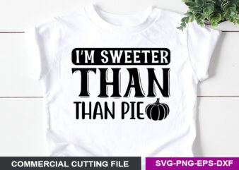 I’m Sweeter Than Pie SVG t shirt design for sale