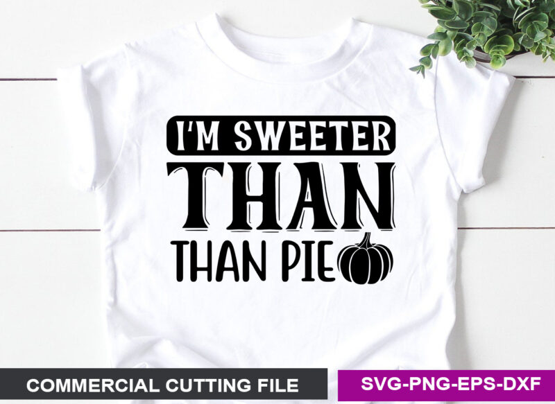 I’m Sweeter Than Pie SVG
