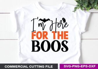 I’m here for the boos SVG t shirt design for sale