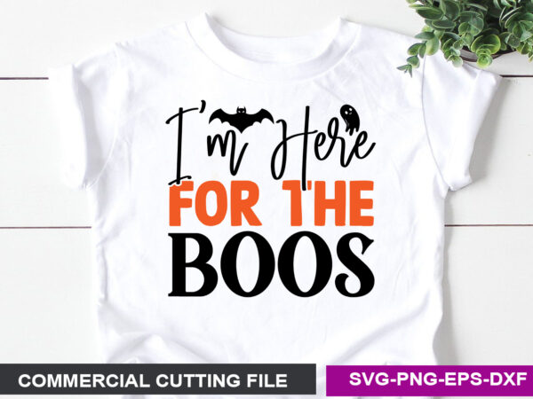 I’m here for the boos svg t shirt design for sale