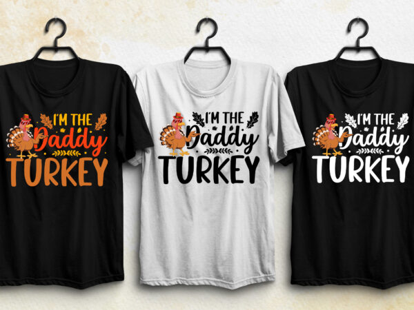 I’m the daddy turkey thanksgiving day t-shirt design