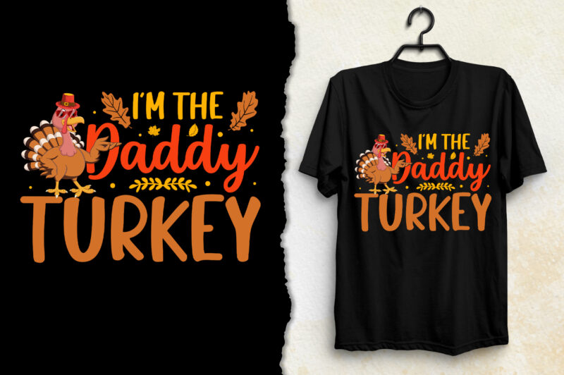 I’m the Daddy Turkey Thanksgiving Day T-Shirt Design