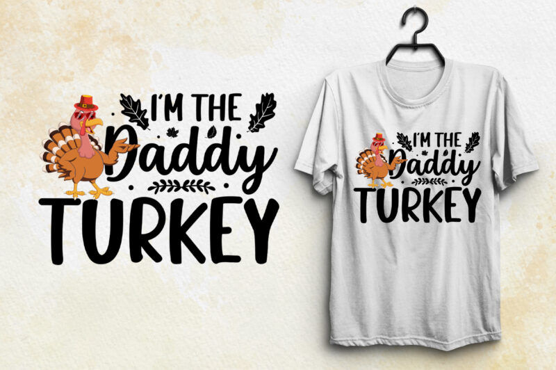 I’m the Daddy Turkey Thanksgiving Day T-Shirt Design