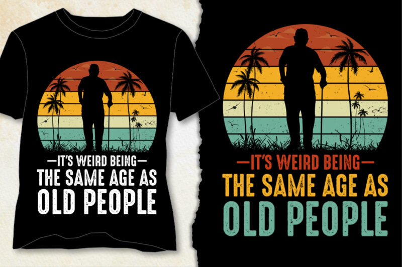 It’s Weird Being The Same Age As Old People Grandpa T-Shirt Design