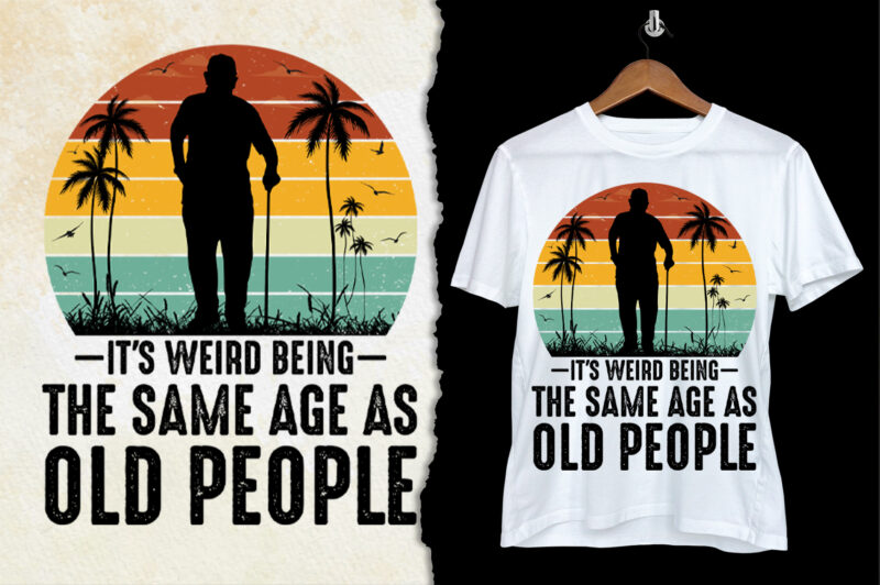 It’s Weird Being The Same Age As Old People Grandpa T-Shirt Design