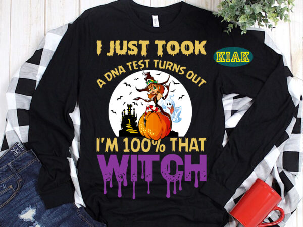 I just took dna test turns out i’m 100% that witch svg, halloween svg, halloween, halloween costume, halloween party, halloween png, pumpkin svg, witch svg, ghost svg, spooky, hocus pocus t shirt design for sale