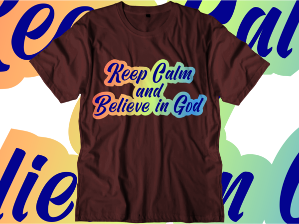 Keep calm and believe in god inspirational quotes t shirt designs, svg, png, sublimation, eps, ai,