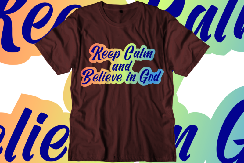 Keep Calm and Believe in God Inspirational Quotes T shirt Designs, Svg, Png, Sublimation, Eps, Ai,