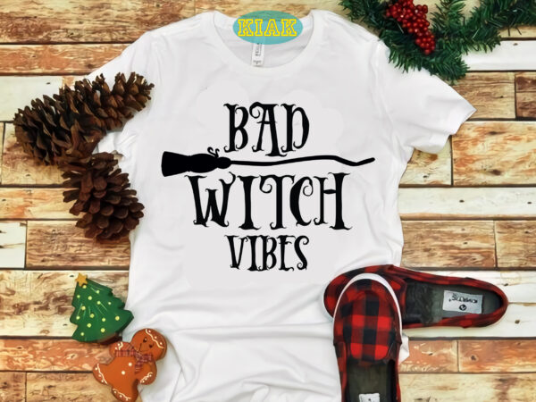 Bad witch vibes svg, bad witch svg, halloween t shirt design, halloween design, halloween svg, halloween party, halloween png, pumpkin svg, halloween vector, witch svg, spooky, hocus pocus svg, trick