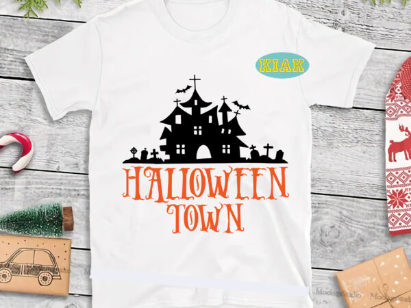 Halloween town svg, spooky house svg, halloween svg, halloween party, halloween png, pumpkin svg, witch svg, ghost svg, spooky, hocus pocus svg, trick or treat svg, stay spooky, funny halloween, graphic t shirt