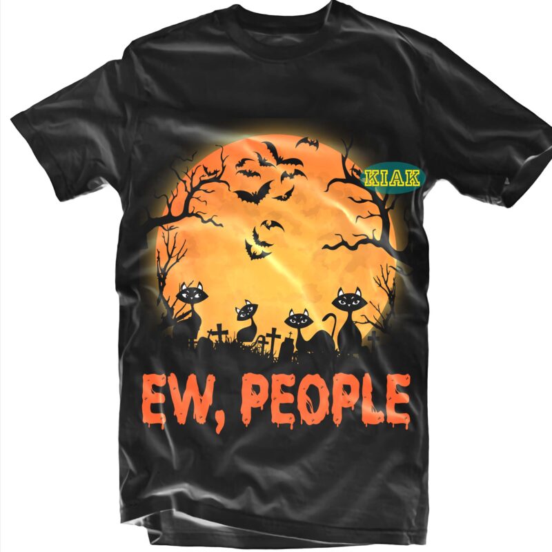 Ew People SVG, Ew People Halloween Svg, Cats Svg, Cat Black Svg, Kitten Svg, Black Cat Halloween Svg, Halloween t shirt design, Halloween Design, Halloween Svg, Halloween Party, Halloween Png,