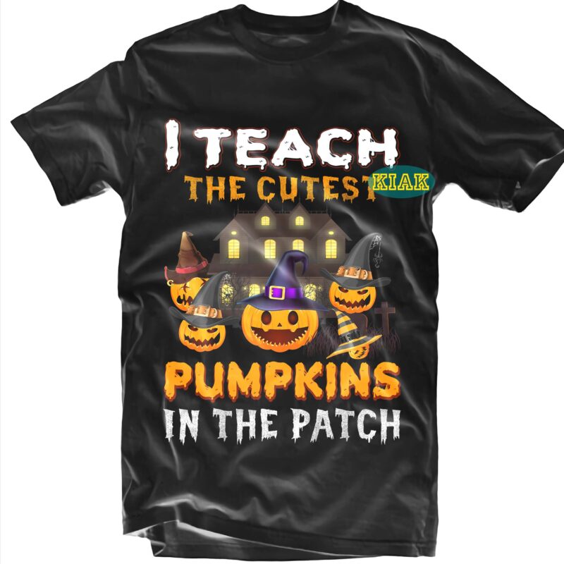I Teach The Cutest Pumpkins In The Patch SVG, Cutest Pumpkins SVG, Halloween t shirt design, Halloween Design, Halloween Svg, Halloween Party, Halloween Png, Pumpkin Svg, Halloween vector, Witch Svg,